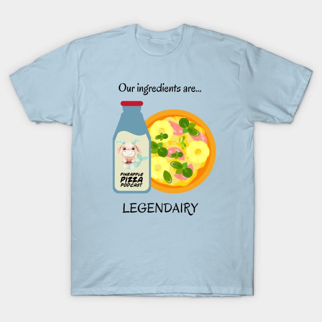 Legendairy for Light Colors T-Shirt by Pineapple Pizza Podcast